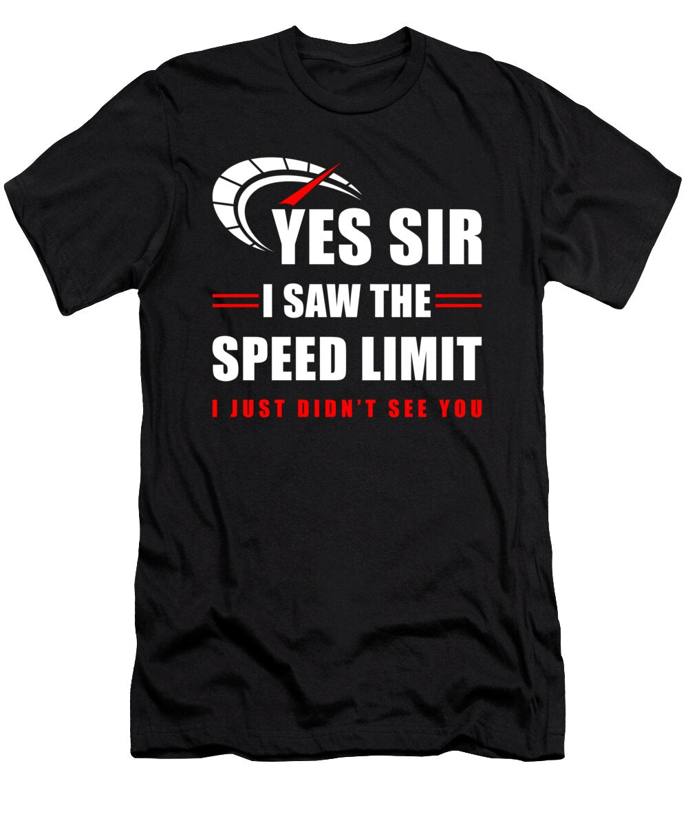 Yes Sir I Saw the Speed Limit Manuel Schmucker T-Shirt