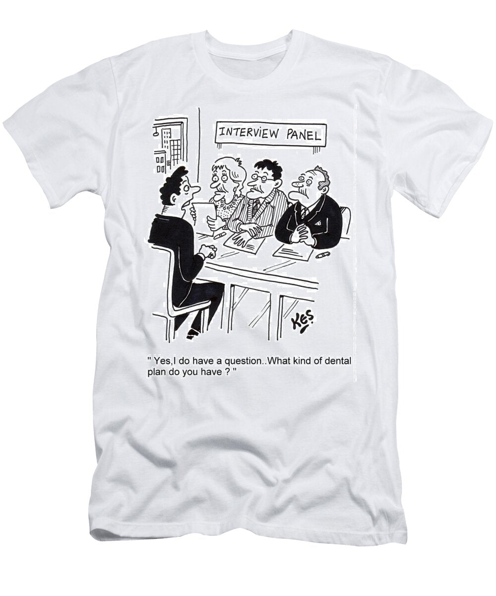 Yesi Do Have a Question What Kind of Dental Plan Do Kes T-Shirt
