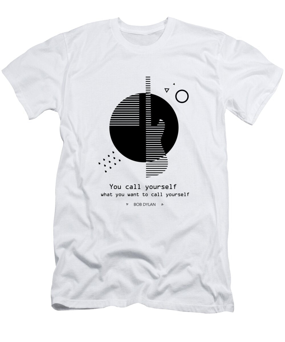 You Call Yourself What You Want to Call Yourself Bob Dylan Dear Dear T-Shirt