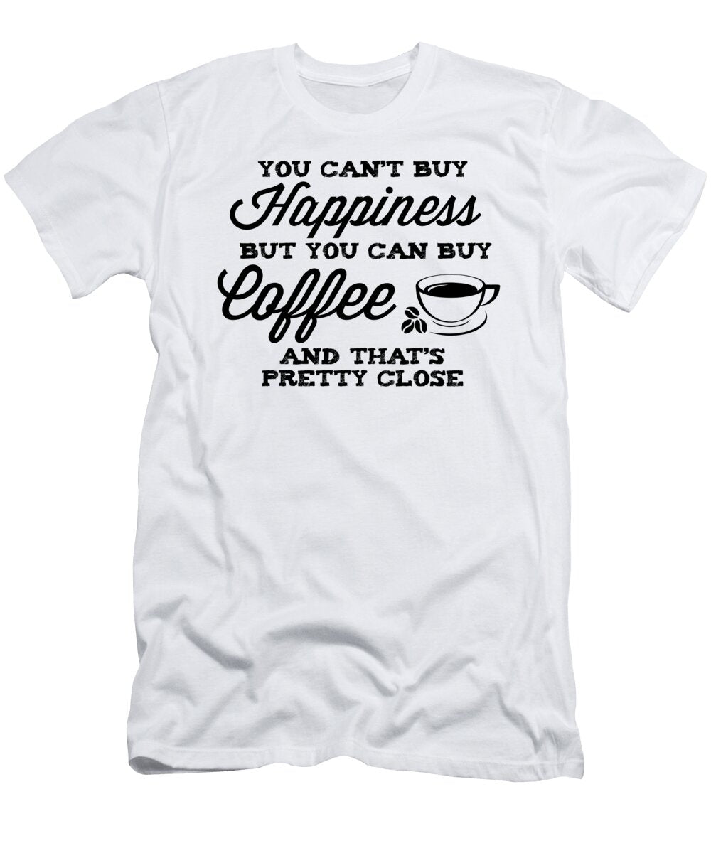 You Cant Buy Happiness But You Can Buy Coffee and Thats Pretty Close Jacob Zelazny T-Shirt