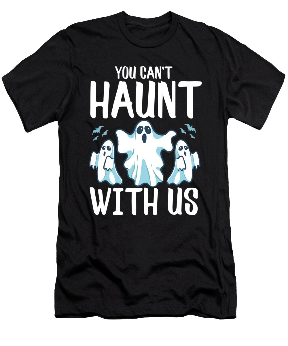 You Cant Haunt with US Funny Ghosts Halloween Pun the Perfect Presents T-Shirt