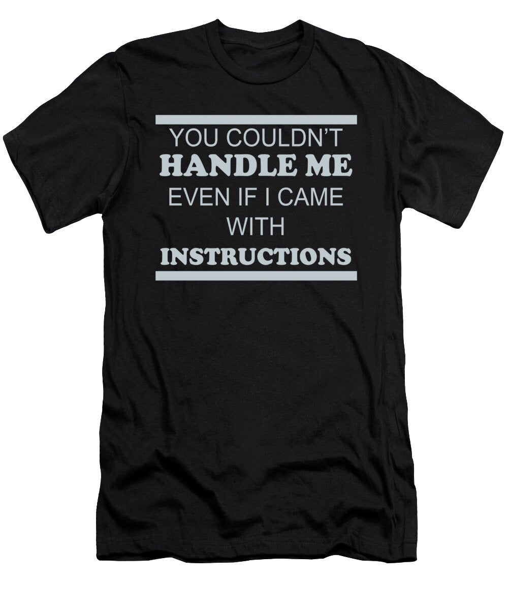 You Couldnt Handle Me Even If I Came with Instructions Jacob Zelazny T-Shirt