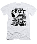 You Drift Cars Thats Cute Construction Excavator Tshirtconcepts Marvin Poppe T-Shirt