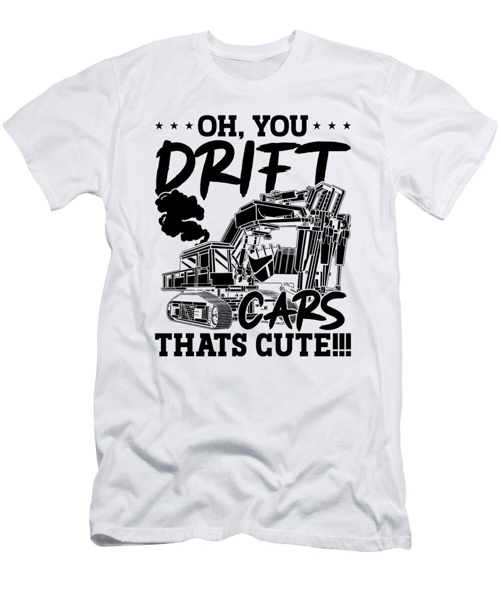 You Drift Cars Thats Cute Construction Excavator Tshirtconcepts Marvin Poppe T-Shirt