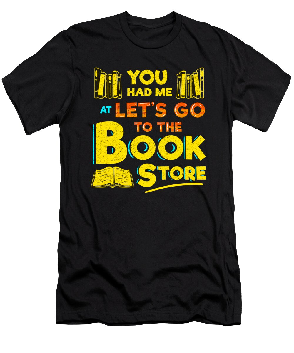You Had Me At Book Store Reading Read Bookworm Teequeen2603 T-Shirt