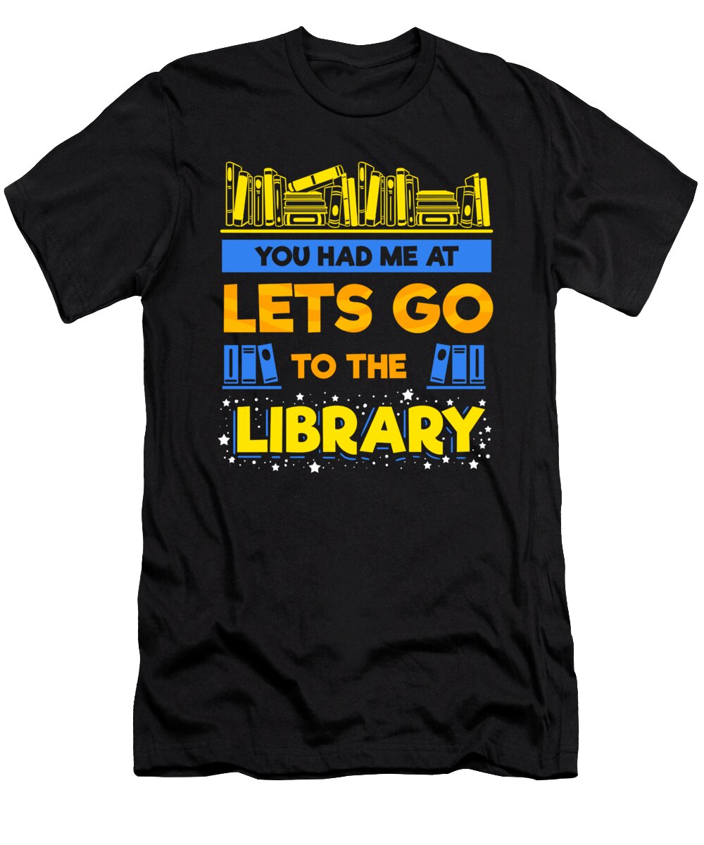 You Had Me At Library Reading Read Book Bookworm Teequeen2603 T-Shirt