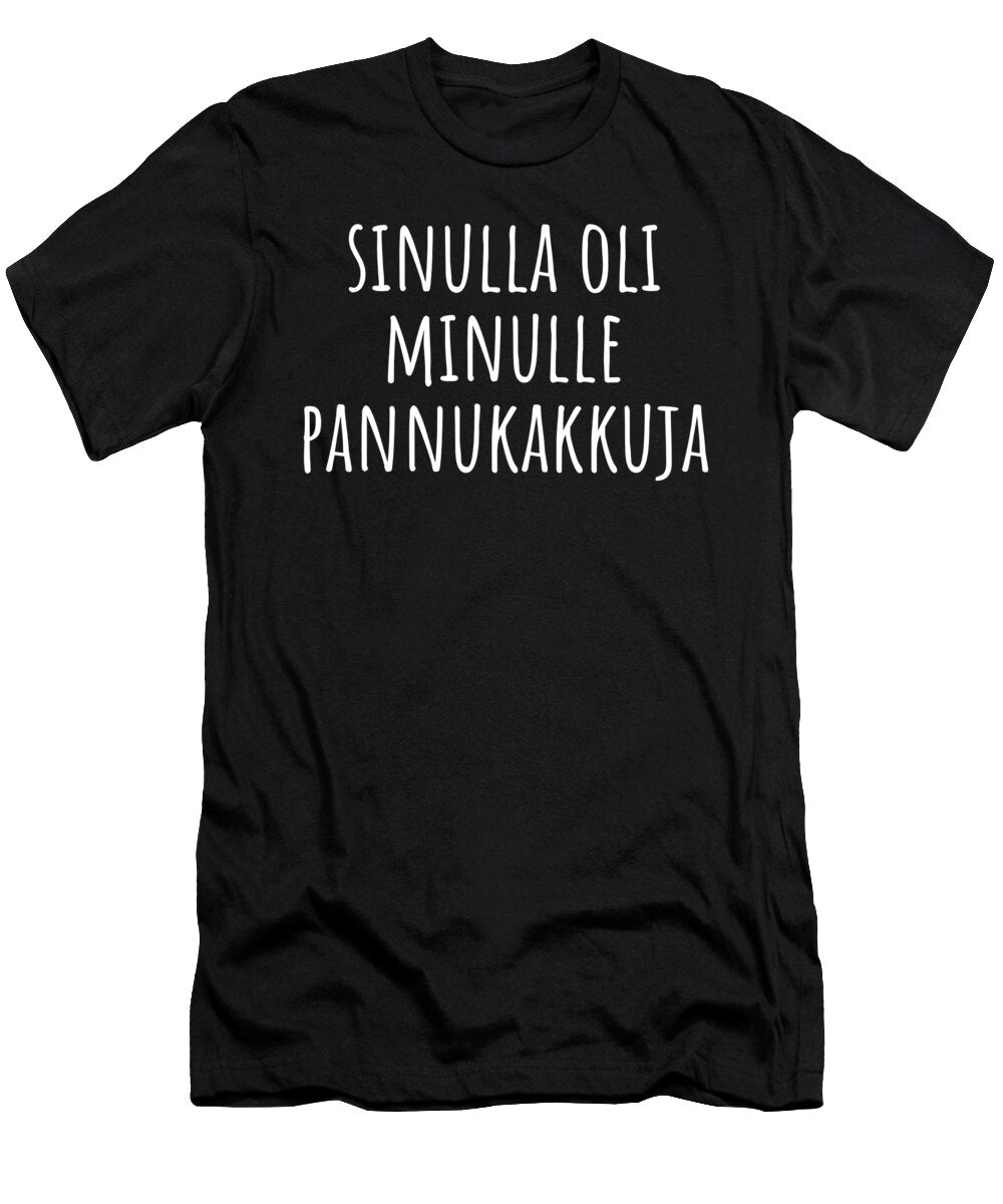 You Had Me At Pancakes Funny Finnish Food Lover 1 T-Shirt