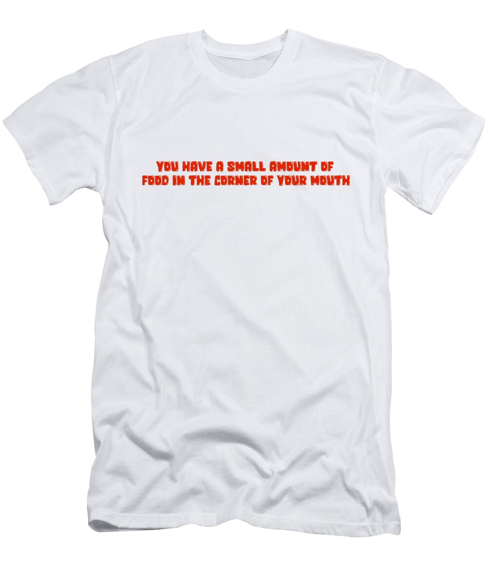 You Have a Small Amount of Food in the Corner of Your Mouth Buckshot Storm T-Shirt
