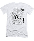 You Have Got to Be Kidding Dan Rosandich T-Shirt