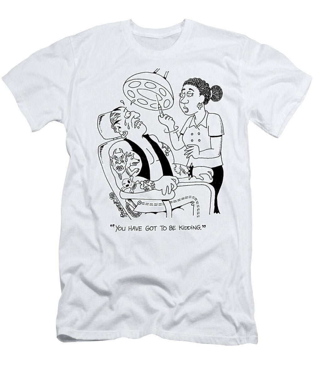 You Have Got to Be Kidding Dan Rosandich T-Shirt