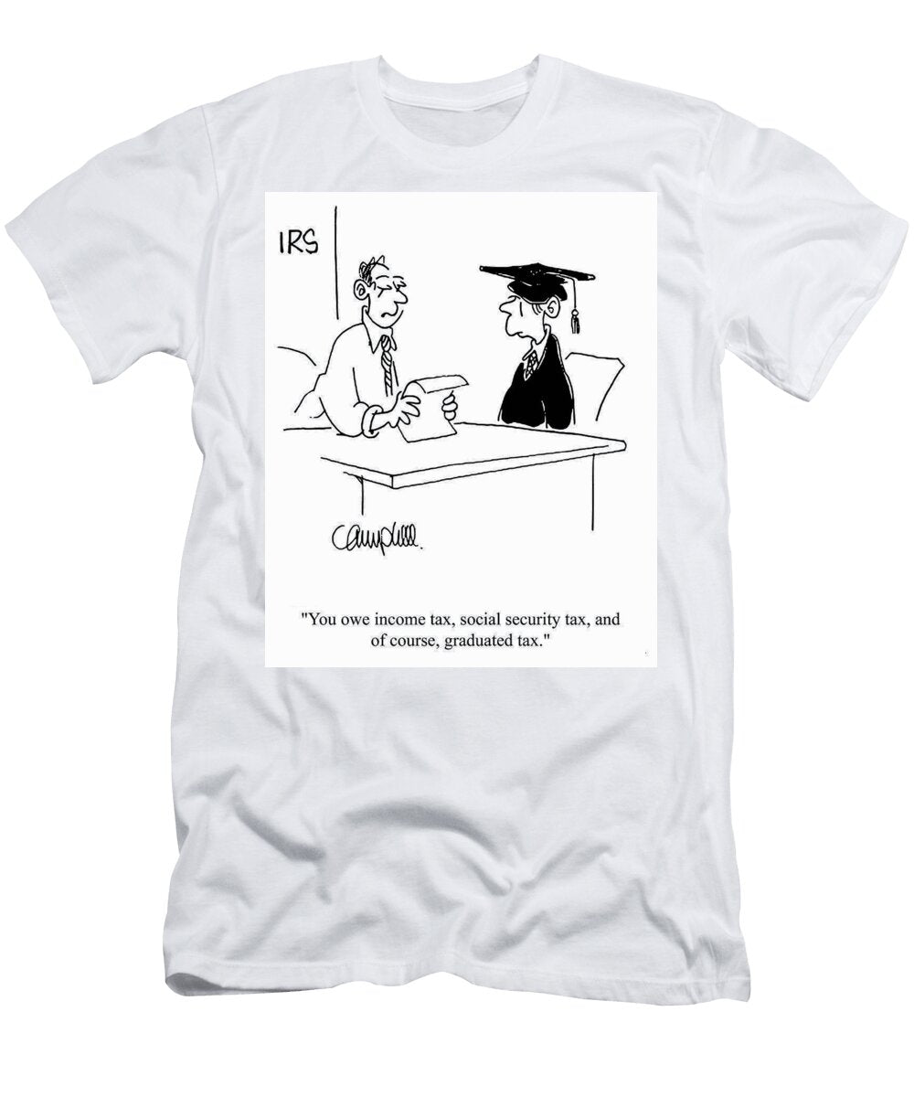 You Owe Income Tax Social Security Tax and of Course Martha Campbell T-Shirt