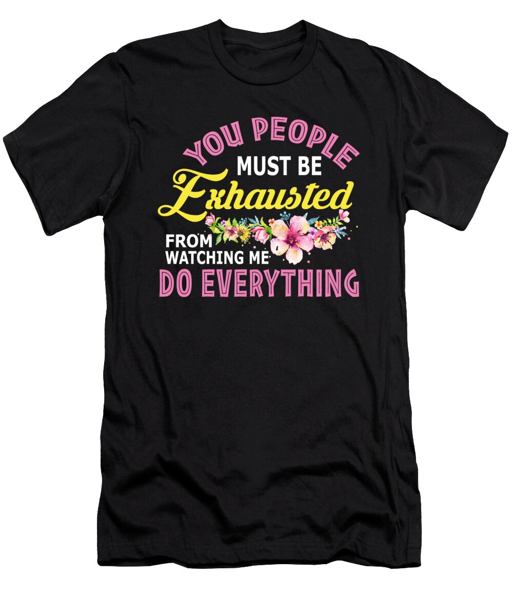 You People Must Be Exhausted From Watchi the Primal Matriarch Art T-Shirt