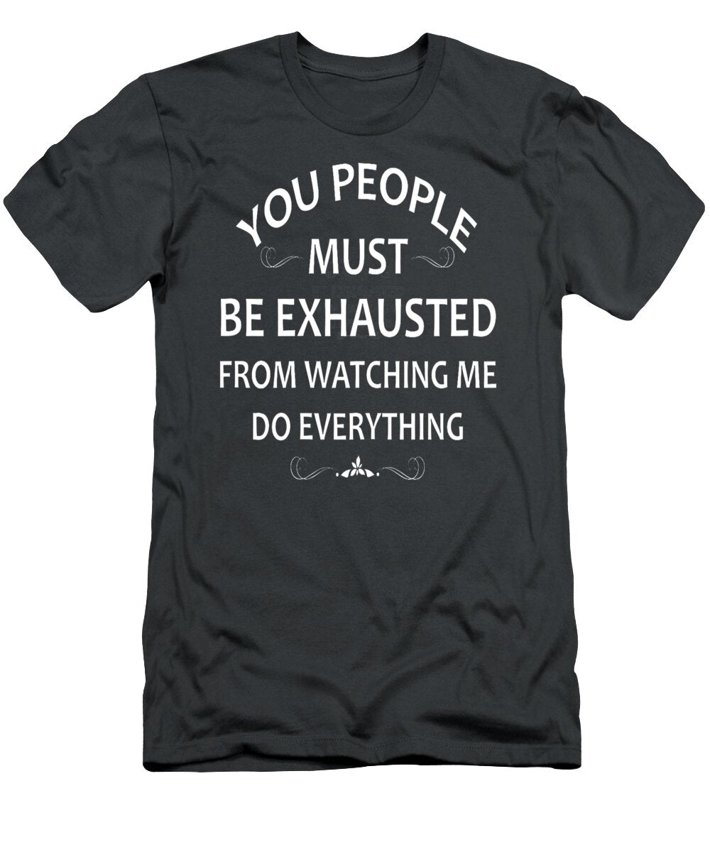 You People Must Be Exhausted From Watching Me Do Everything Kyann Lamar T-Shirt
