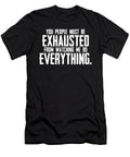 You People Must Be Exhausted From Watching Me Doing Nothing You People Must Be Exhausted From Watching Me Doing Nothing T-Shirt