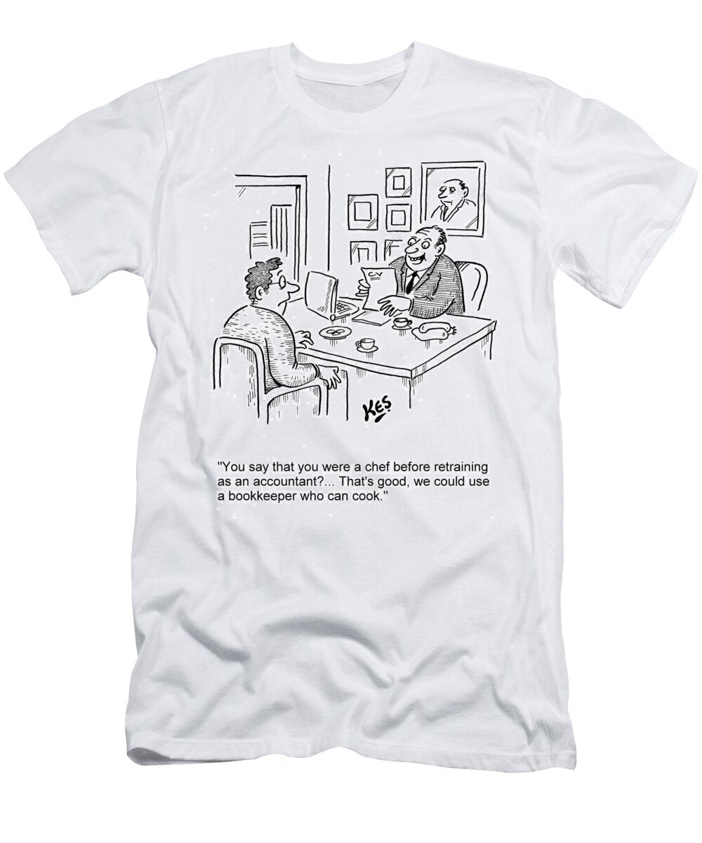 You Say That You Were a Chef Before Retraining As an Kes T-Shirt