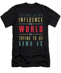 You Will Never Influence the World By Trying to Be Like It Jacob Zelazny T-Shirt