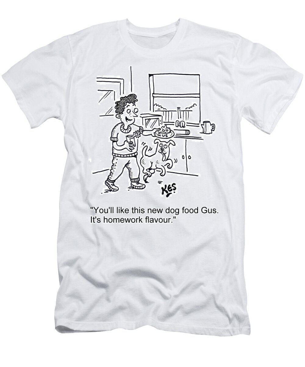 Youll Like This New Dog Food Gus Its Homework Flavour Kes T-Shirt
