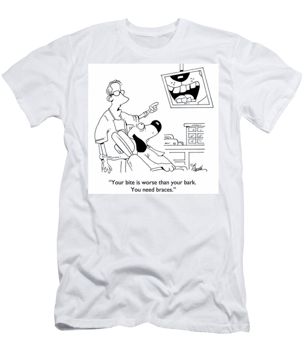 Your Bite Is Worse Than Your Bark You Need Braces Marty Bucella T-Shirt