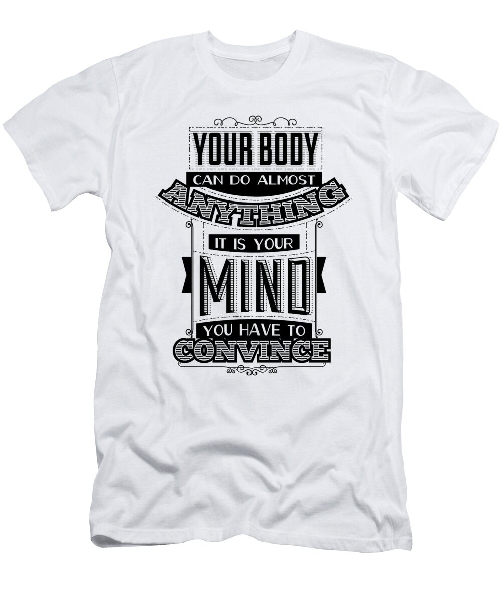 Your Body Can Do Almost Anything It Is Your Mind You Have to Convince Jacob Zelazny T-Shirt