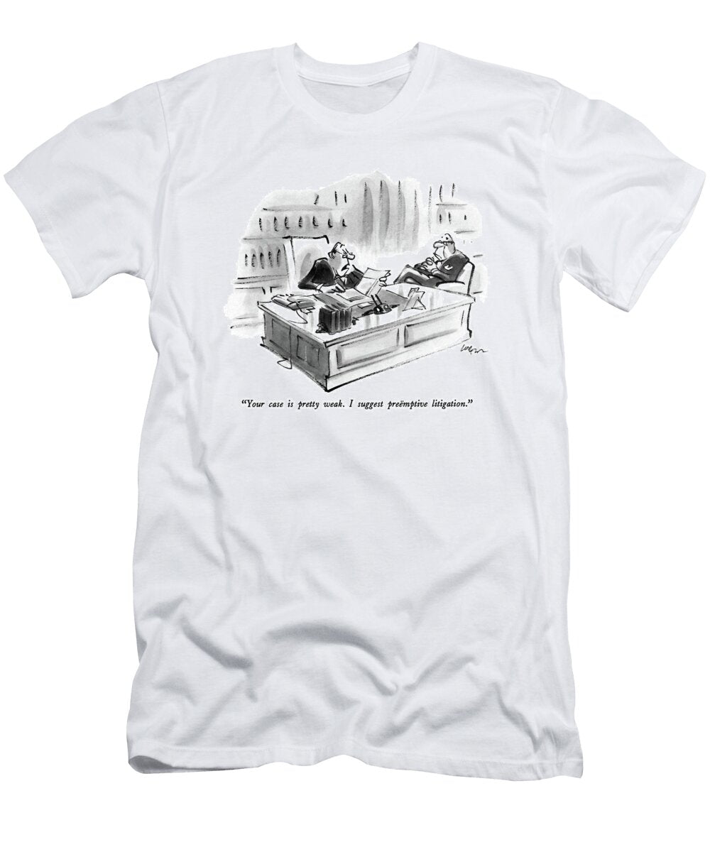Your Case Is Pretty Weak I Suggest Preemptive Lee Lorenz T-Shirt