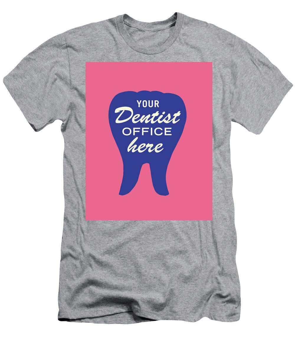 Your Dentist Office Here Csa Images T-Shirt