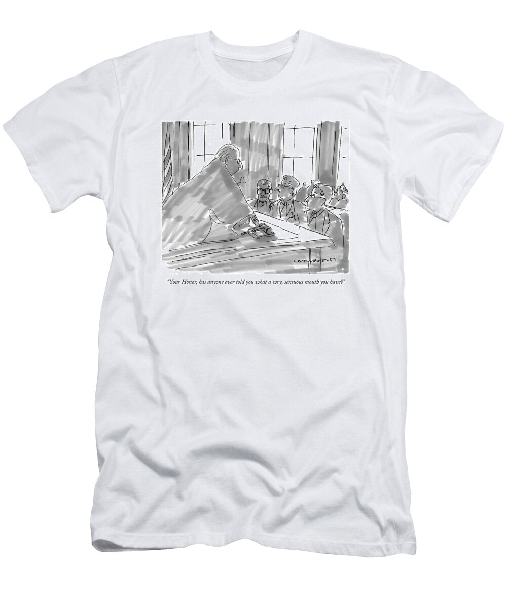 Your Honor Has Anyone Ever Told You What a Wry Michael Crawfor T-Shirt