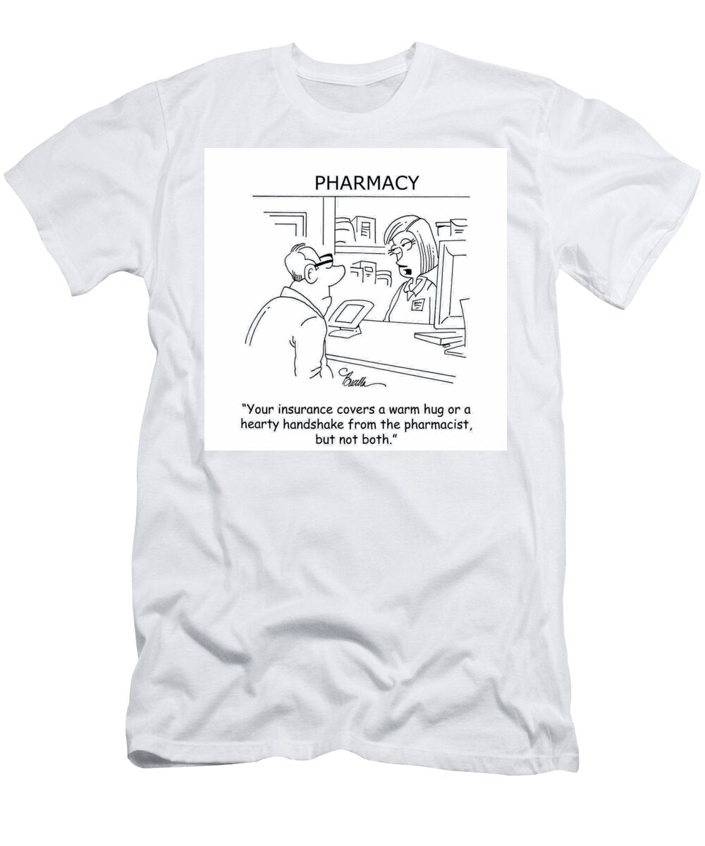 Your Insurance Covers a Warm Hug or a Hearty Handshake Marty Bucella T-Shirt