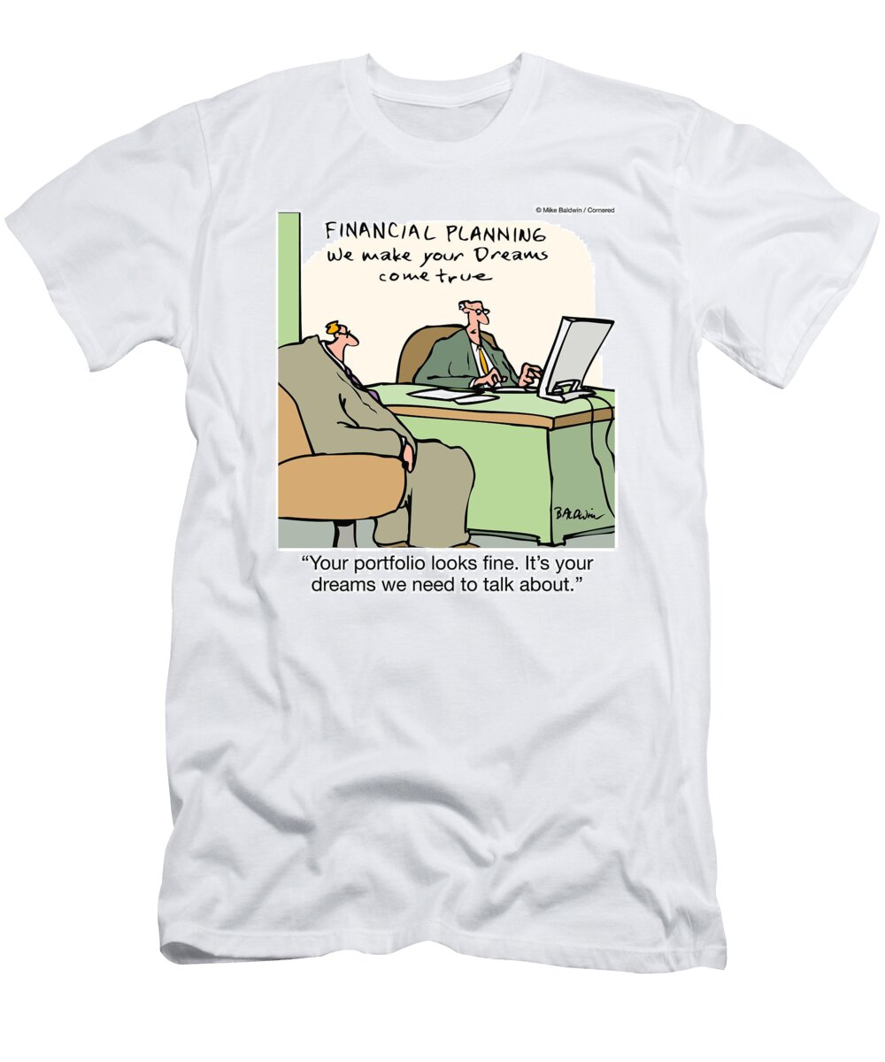 Your Portfolio Looks Fine Its Your Dreams We Need to Talk Mike Baldwin No Index T-Shirt