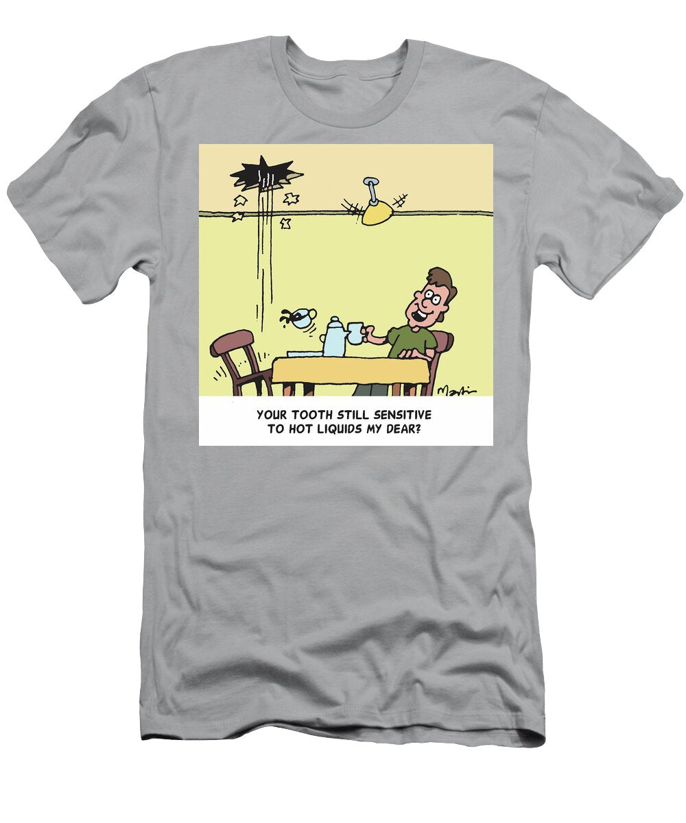 Your Tooth Still Sensitive to Hot Liquids My Dear John Martin T-Shirt
