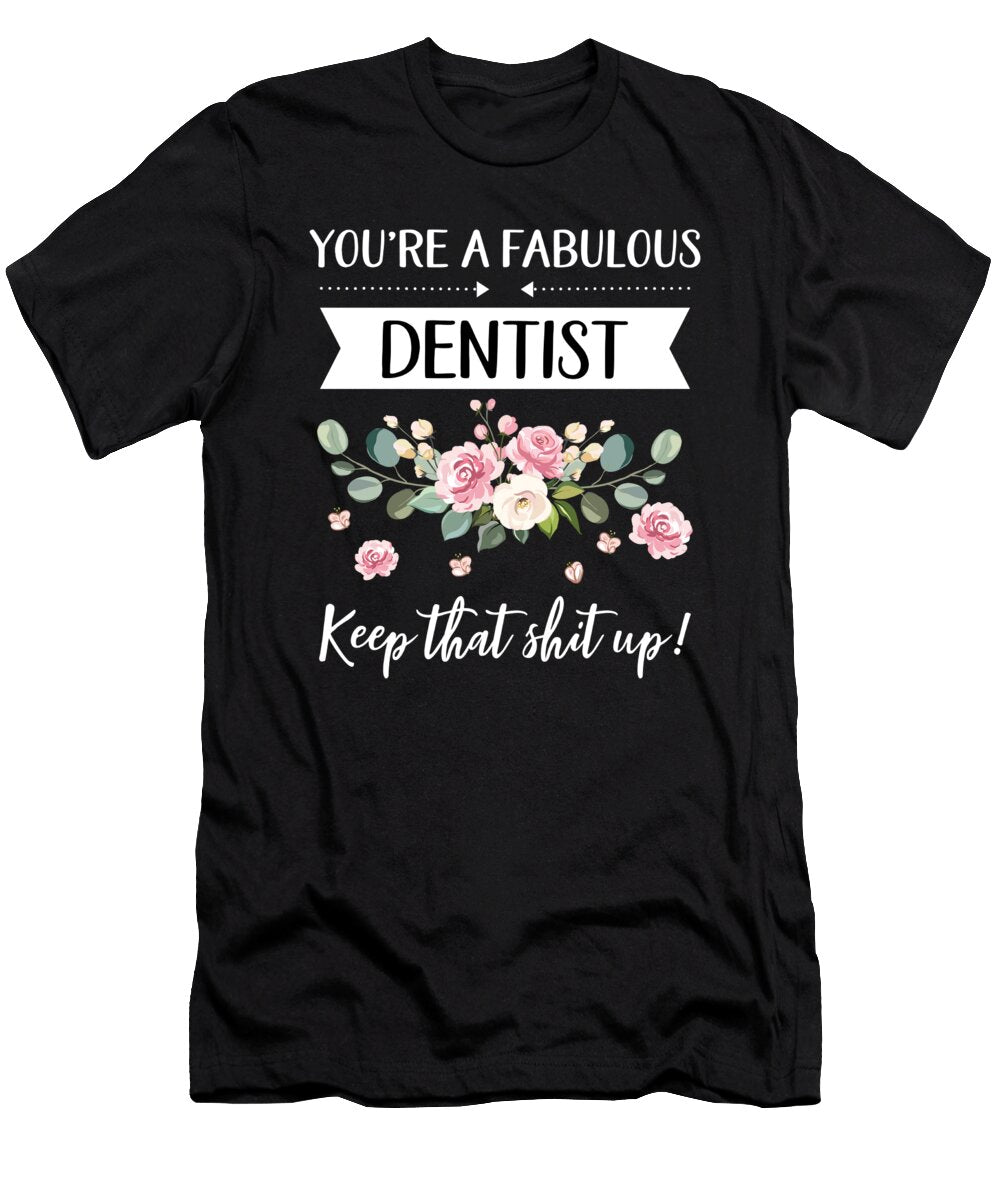 Youre a Fabulous Dentist Keep That Shit Up Dentist Gift Gifts for Her Best Friend Unique Gift Office Desk Orange Pieces T-Shirt