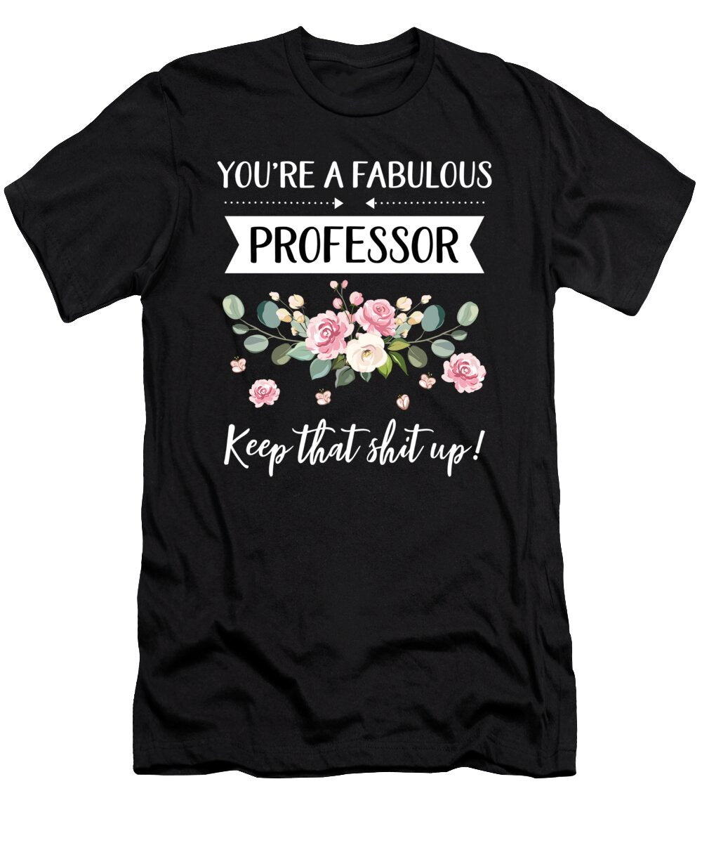 Youre a Fabulous Professor Keep That Shit Up Professor Gift Gifts for Her Best Friend Unique Gift Office Desk Orange Pieces T-Shirt
