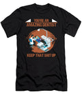 Youre an Amazing Dentist Keep That Shit the Primal Matriarch Art T-Shirt