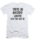 Youre an Awesome Lawyer Keep That Shit Up Funny Gift Ideas T-Shirt