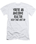 Youre an Awesome Realtor Keep That Shit Up Funny Gift Ideas T-Shirt