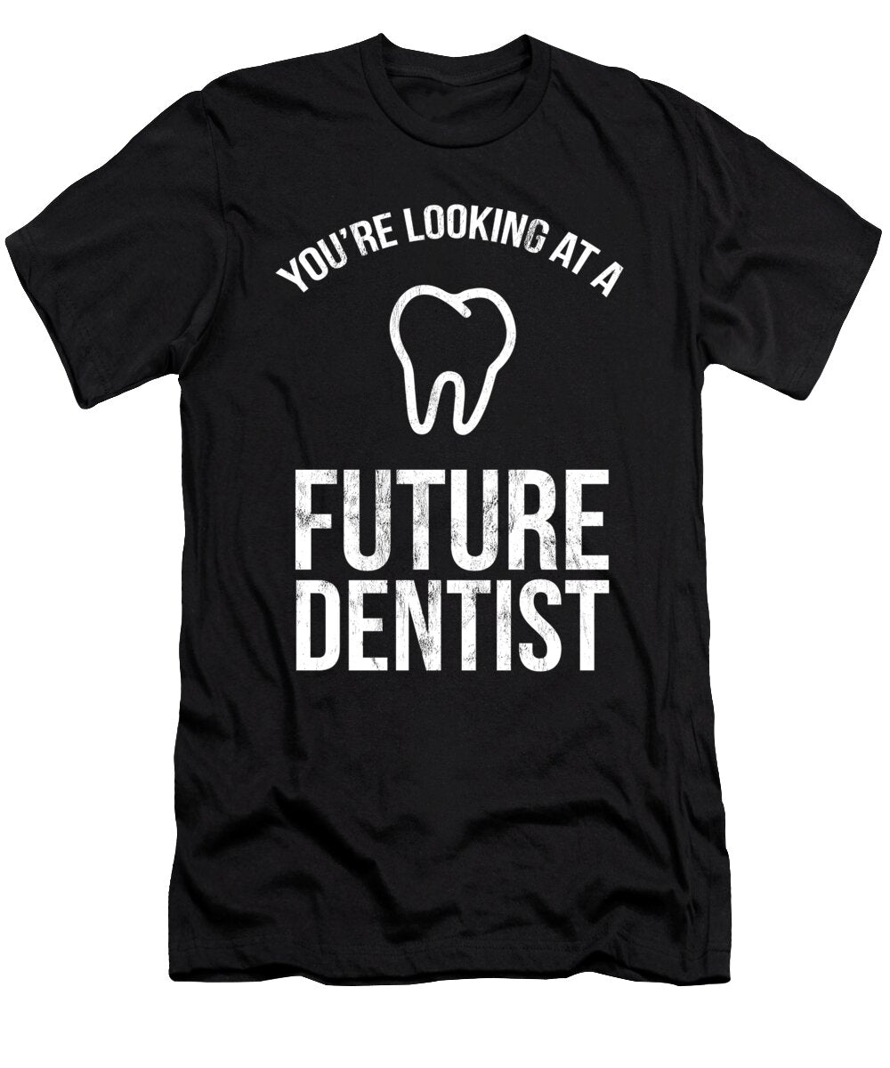 Youre Looking At a Future Dentist Graduation Gift Noirty Designs T-Shirt