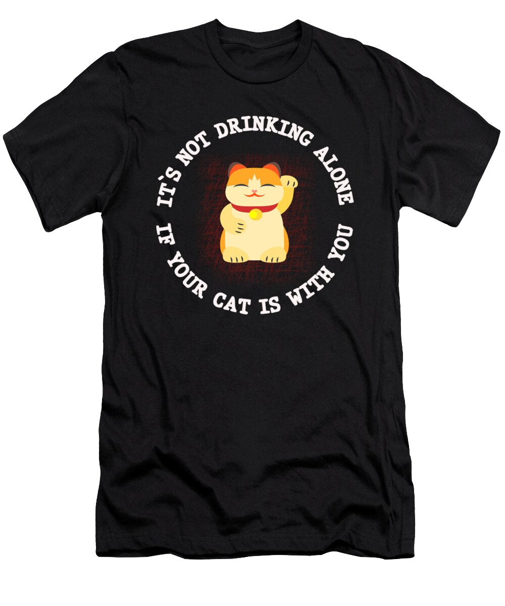 Youre Not Drinking Alone If Your Cat Is with You Jacob Zelazny T-Shirt