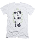 Youre So Stupid the End Jacob Zelazny T-Shirt